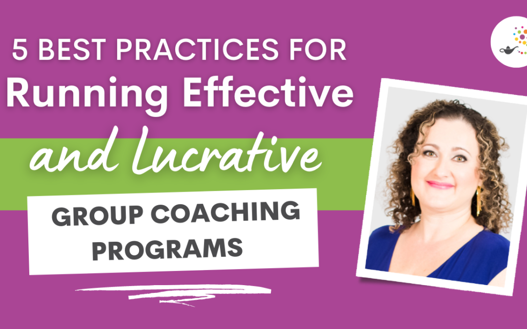5 Best Practices for Running Effective and Lucrative Group Coaching Programs