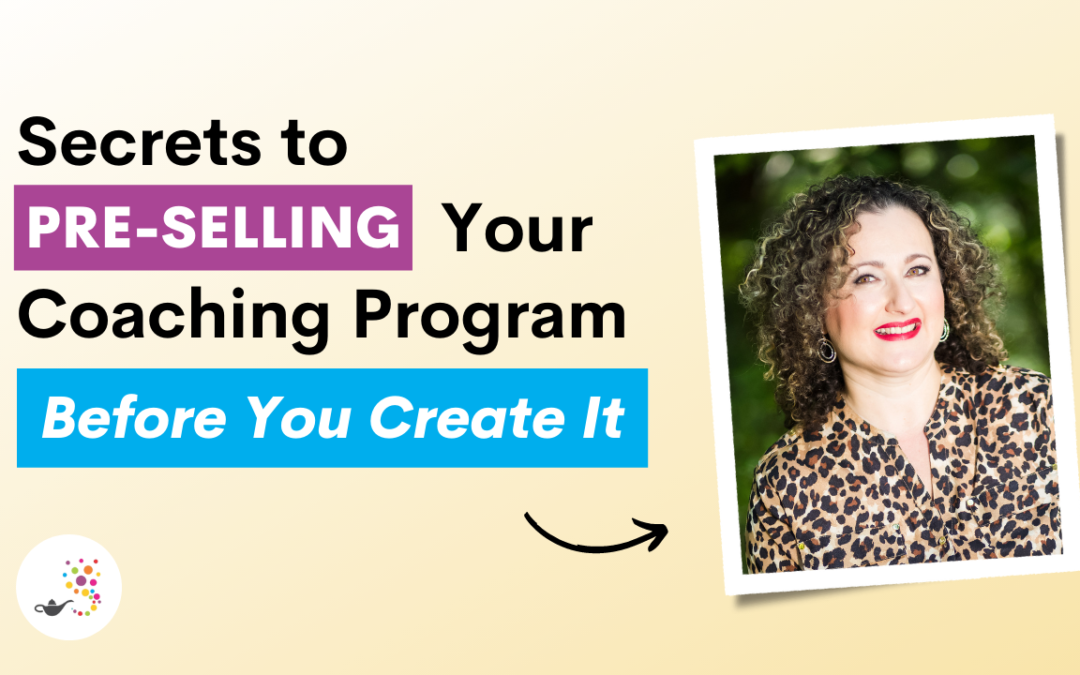Secrets to Pre-selling Your Coaching Program Before You Create It