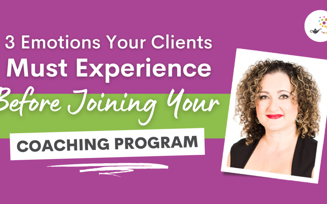 3 Emotions Your Clients Must Experience Before Joining Your Coaching Program