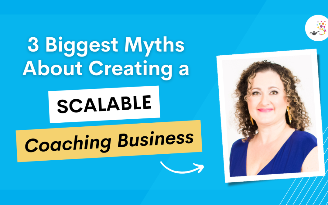 3 Biggest Myths About Creating a Scalable Coaching Business