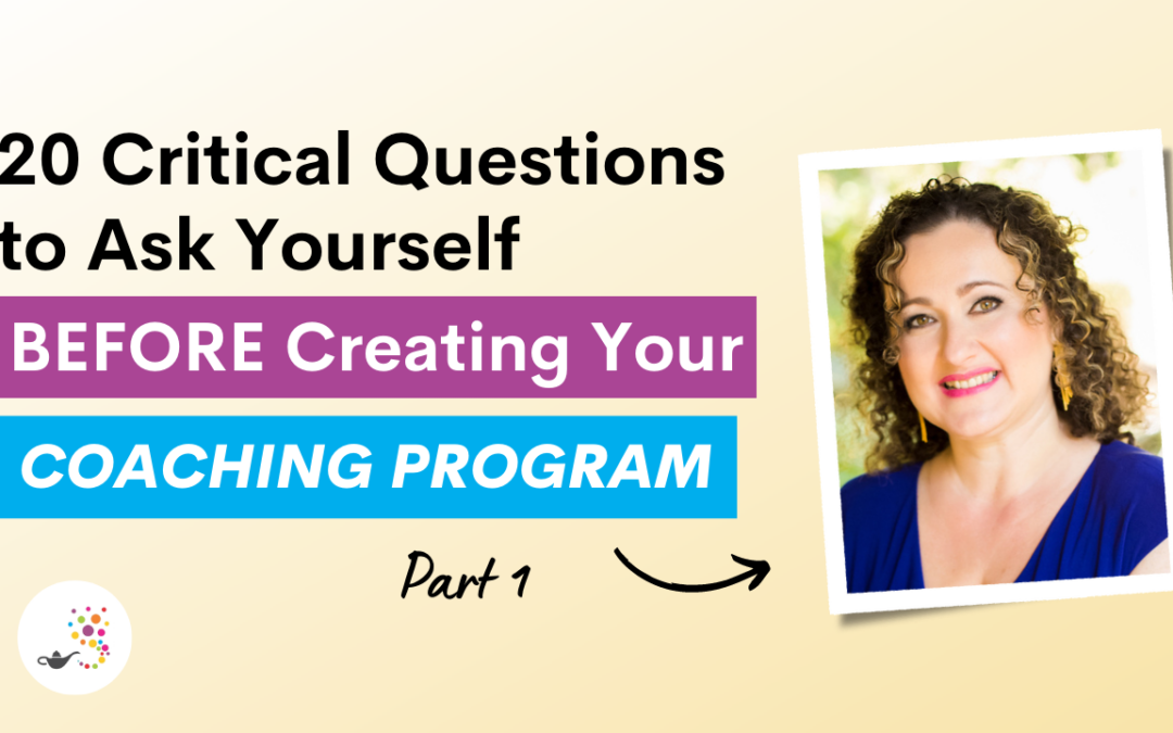 20 Critical Questions to Ask Yourself Before Creating Your Coaching Program – Part 1