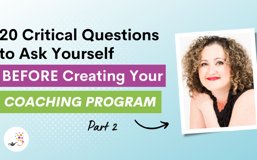 20 Critical Questions to Ask Yourself Before Creating Your Coaching Program – Part 2
