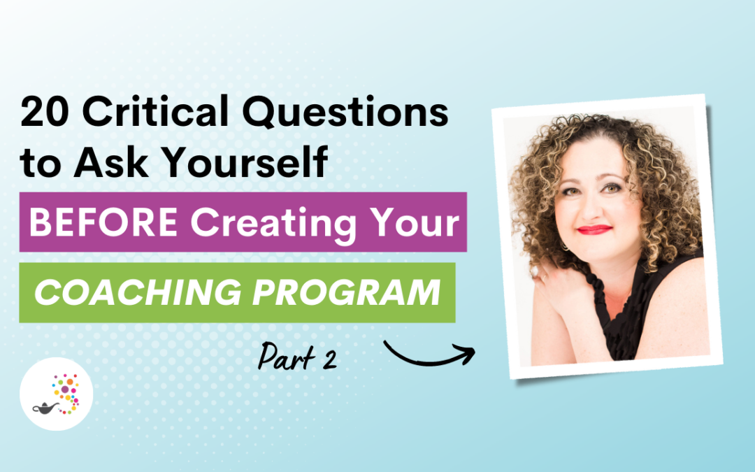 20 Critical Questions to Ask Yourself Before Creating Your Coaching Program – Part 2