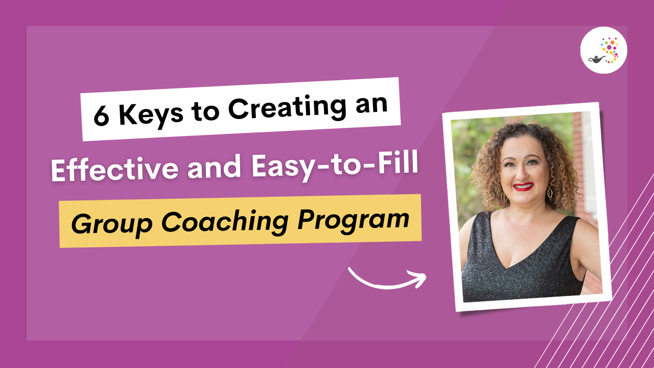 6 Keys to Creating an Effective and Easy-to-Fill Group Coaching Program